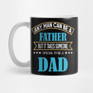 Any Man can be a Father but it takes someone special to be a dad Mug